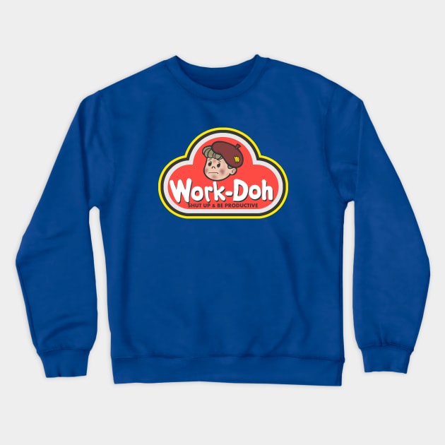 Work-Doh Crewneck Sweatshirt by jadbean